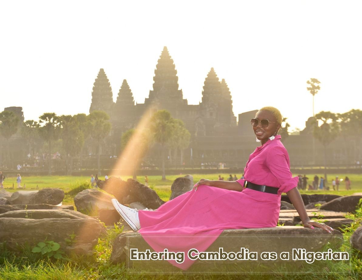 Entering Cambodia as a Nigerian: Challenges and How to Navigate