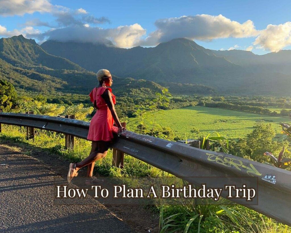 How To Plan A Birthday Trip (From Someone Who’s Gone on Birthday Trips For A Decade)